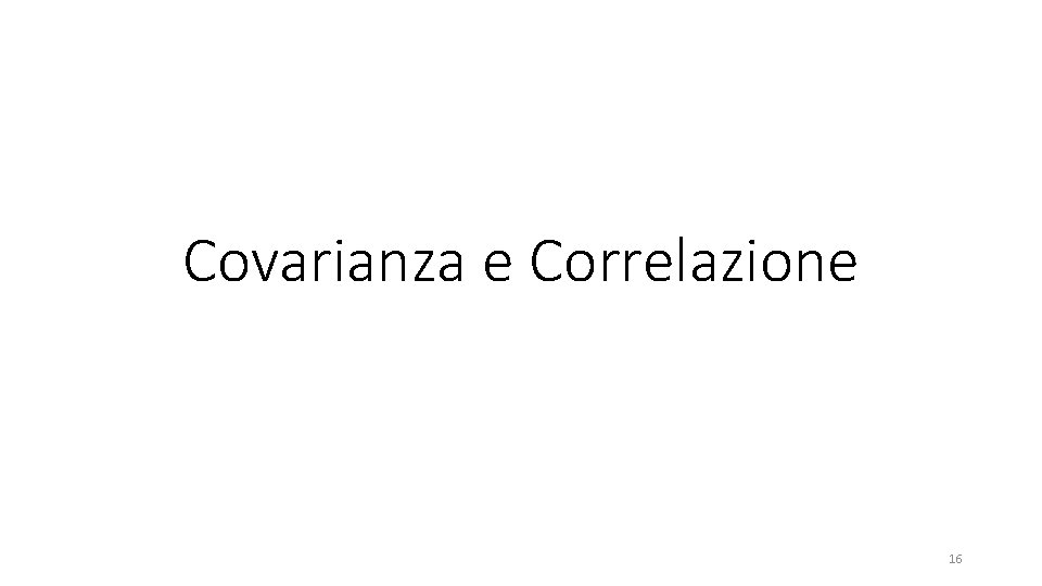 Covarianza e Correlazione 16 