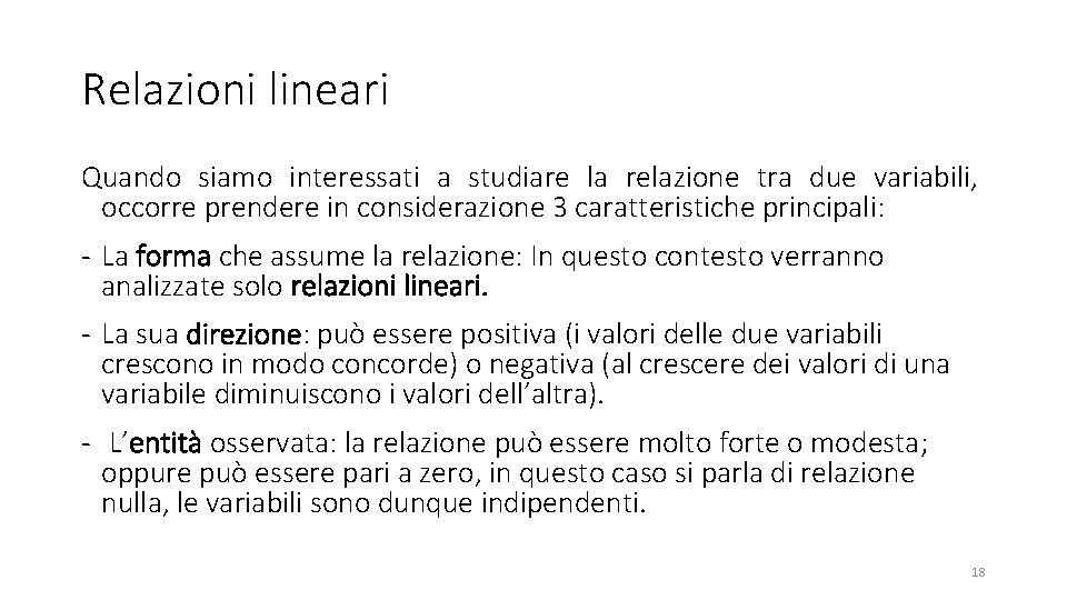 Relazioni lineari Quando siamo interessati a studiare la relazione tra due variabili, occorre prendere