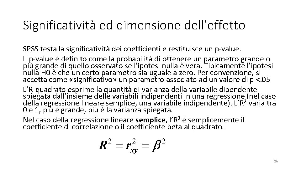 Significatività ed dimensione dell’effetto SPSS testa la significatività dei coefficienti e restituisce un p-value.