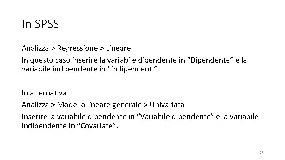 In SPSS Analizza > Regressione > Lineare In questo caso inserire la variabile dipendente