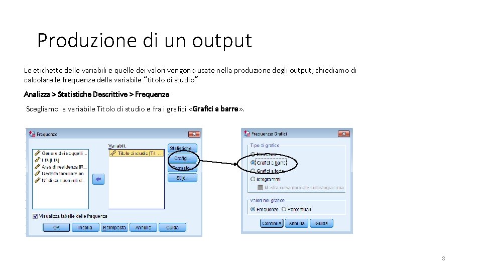 Produzione di un output Le etichette delle variabili e quelle dei valori vengono usate