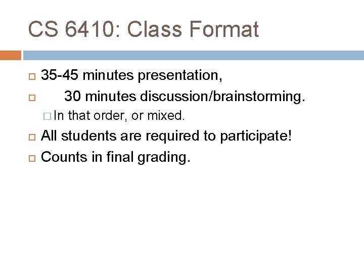 CS 6410: Class Format 35 -45 minutes presentation, 30 minutes discussion/brainstorming. � In that