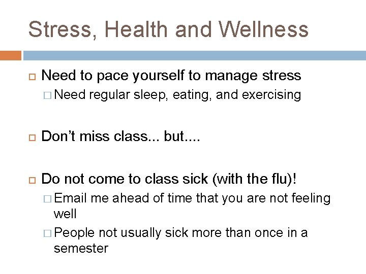 Stress, Health and Wellness Need to pace yourself to manage stress � Need regular