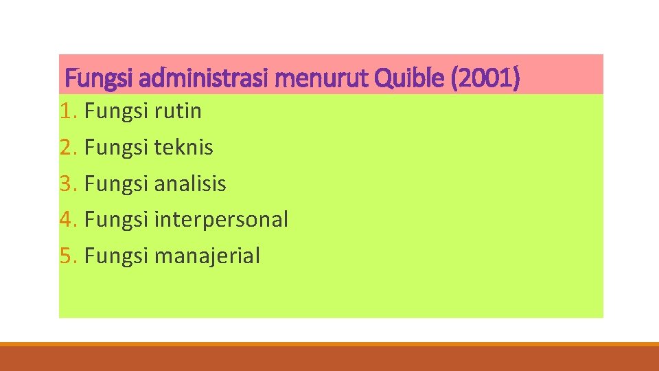 Fungsi administrasi menurut Quible (2001) 1. Fungsi rutin 2. Fungsi teknis 3. Fungsi analisis
