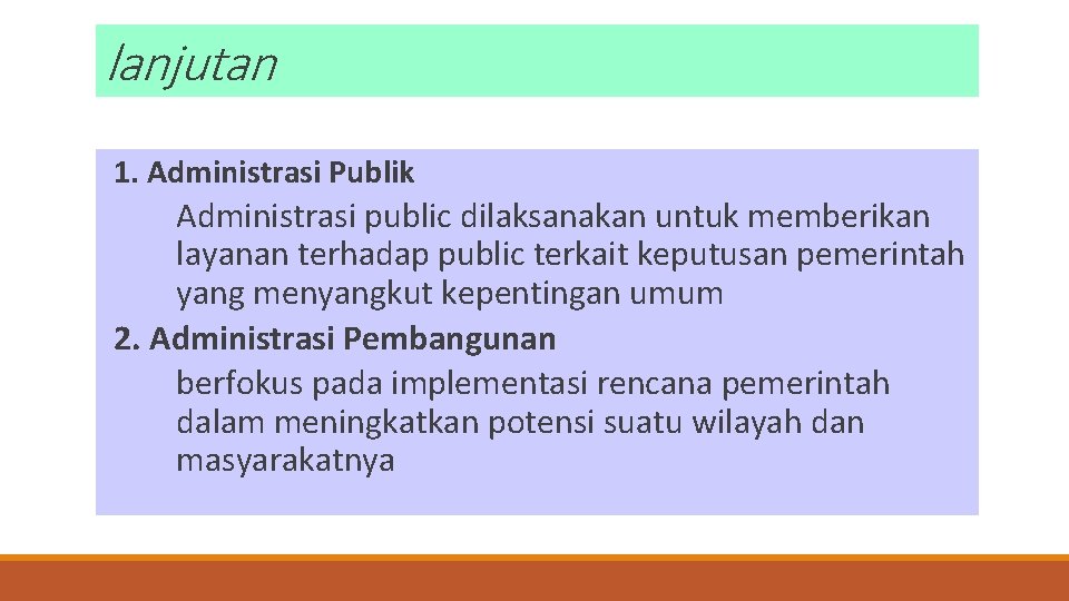 lanjutan 1. Administrasi Publik Administrasi public dilaksanakan untuk memberikan layanan terhadap public terkait keputusan