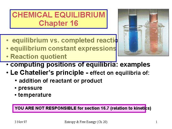 CHEMICAL EQUILIBRIUM Chapter 16 • equilibrium vs. completed reactions • equilibrium constant expressions •