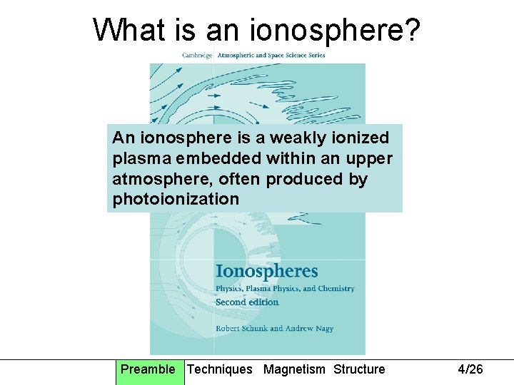 What is an ionosphere? An ionosphere is a weakly ionized plasma embedded within an