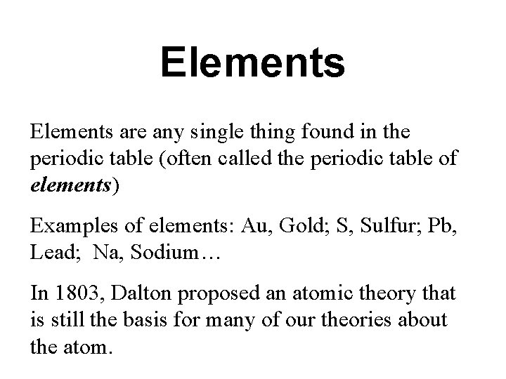 Elements are any single thing found in the periodic table (often called the periodic Elements are any single thing found in the periodic table (often called the periodic