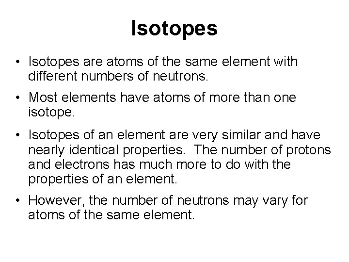 Isotopes • Isotopes are atoms of the same element with different numbers of neutrons. Isotopes • Isotopes are atoms of the same element with different numbers of neutrons.
