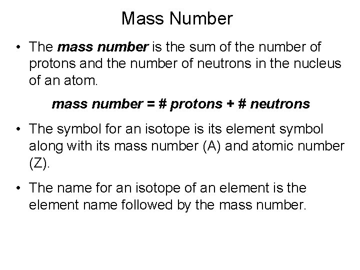 Mass Number • The mass number is the sum of the number of protons Mass Number • The mass number is the sum of the number of protons