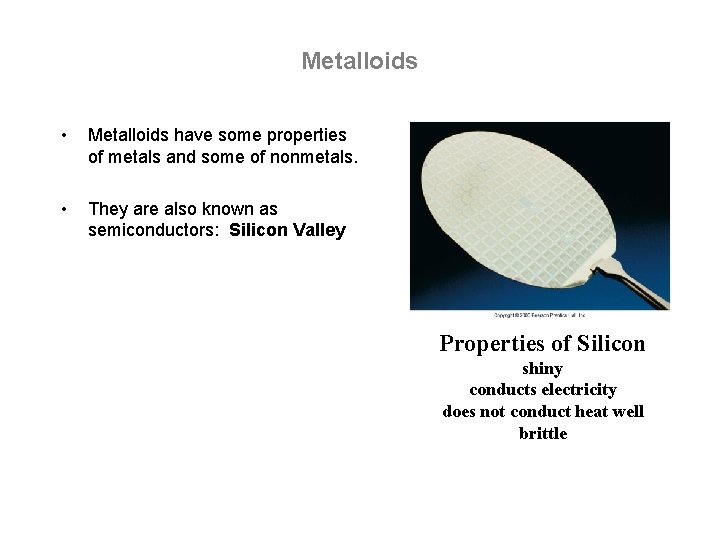 Metalloids • Metalloids have some properties of metals and some of nonmetals. • They Metalloids • Metalloids have some properties of metals and some of nonmetals. • They