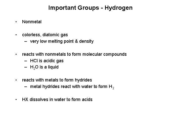 Important Groups - Hydrogen • Nonmetal • colorless, diatomic gas – very low melting Important Groups - Hydrogen • Nonmetal • colorless, diatomic gas – very low melting