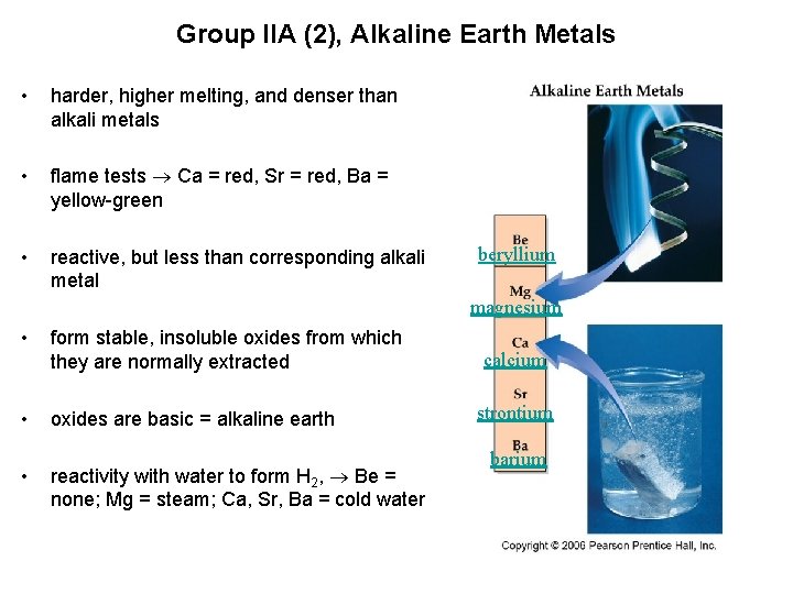Group IIA (2), Alkaline Earth Metals • harder, higher melting, and denser than alkali Group IIA (2), Alkaline Earth Metals • harder, higher melting, and denser than alkali