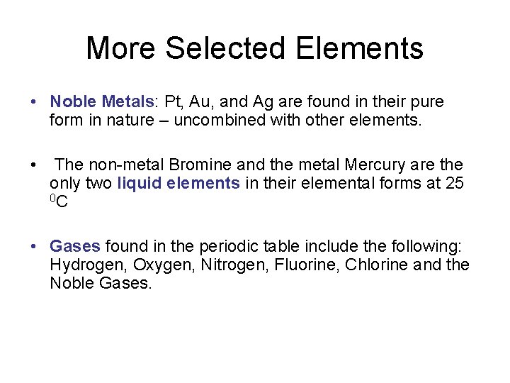 More Selected Elements • Noble Metals: Pt, Au, and Ag are found in their More Selected Elements • Noble Metals: Pt, Au, and Ag are found in their