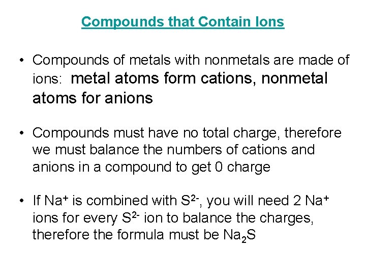 Compounds that Contain Ions • Compounds of metals with nonmetals are made of ions: Compounds that Contain Ions • Compounds of metals with nonmetals are made of ions: