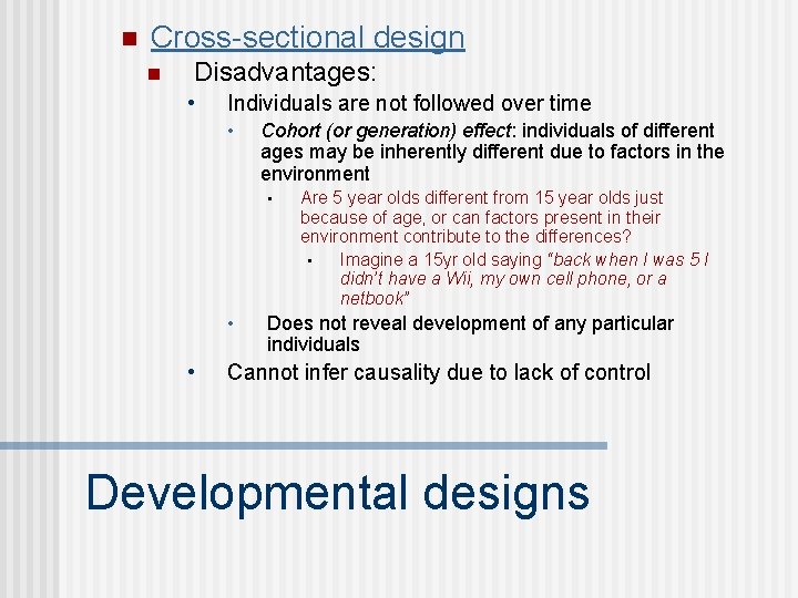 n Cross-sectional design n Disadvantages: • Individuals are not followed over time • Cohort