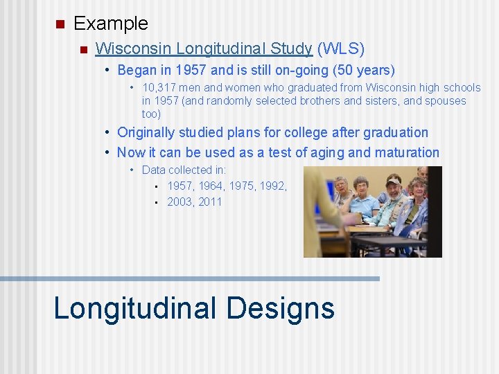 n Example n Wisconsin Longitudinal Study (WLS) • Began in 1957 and is still