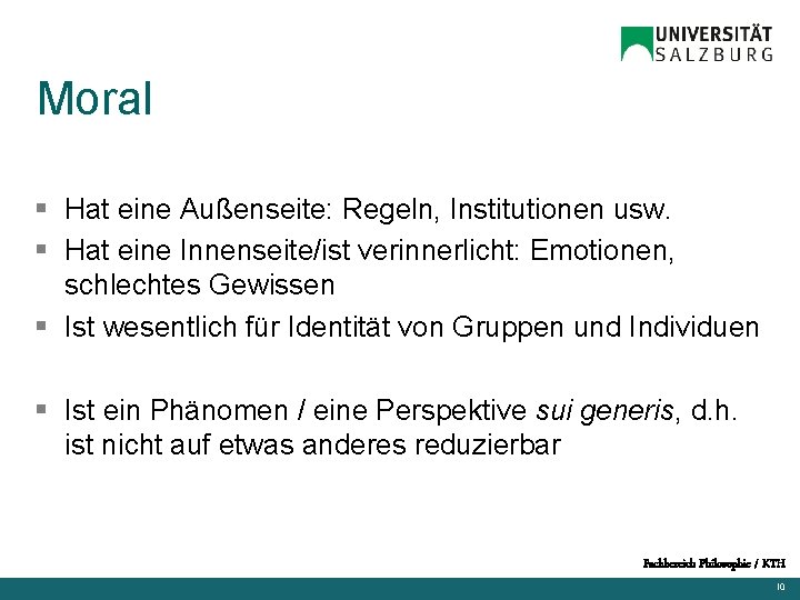 Moral § Hat eine Außenseite: Regeln, Institutionen usw. § Hat eine Innenseite/ist verinnerlicht: Emotionen,