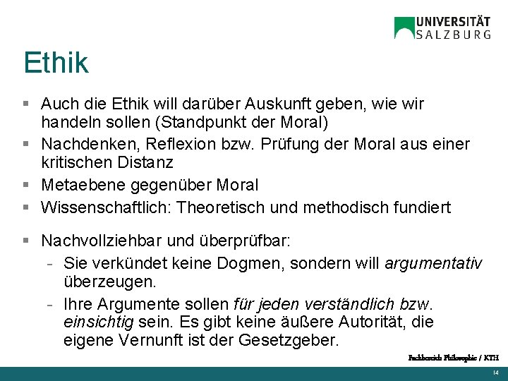 Ethik § Auch die Ethik will darüber Auskunft geben, wie wir handeln sollen (Standpunkt