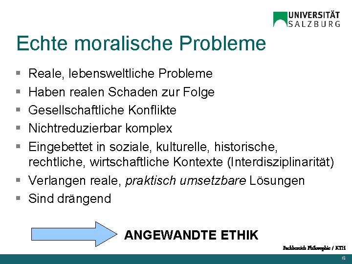 Echte moralische Probleme § § § Reale, lebensweltliche Probleme Haben realen Schaden zur Folge