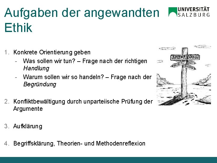 Aufgaben der angewandten Ethik 1. Konkrete Orientierung geben - Was sollen wir tun? –