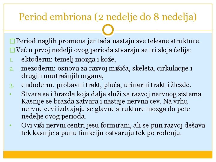 Period embriona (2 nedelje do 8 nedelja) � Period naglih promena jer tada nastaju Period embriona (2 nedelje do 8 nedelja) � Period naglih promena jer tada nastaju
