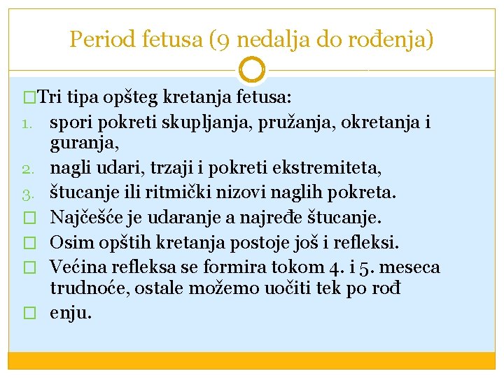 Period fetusa (9 nedalja do rođenja) �Tri tipa opšteg kretanja fetusa: 1. 2. 3.