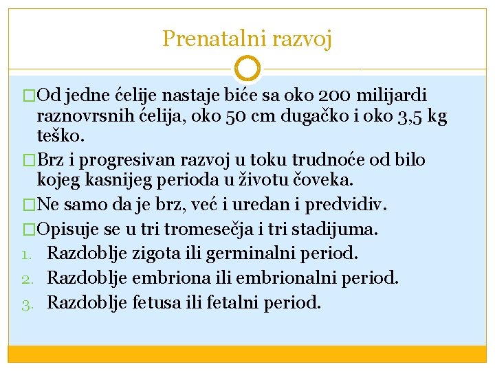 Prenatalni razvoj �Od jedne ćelije nastaje biće sa oko 200 milijardi raznovrsnih ćelija, oko