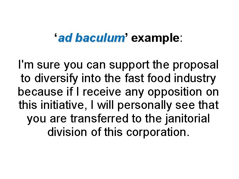 ‘ad baculum’ baculum example: I'm sure you can support the proposal to diversify into
