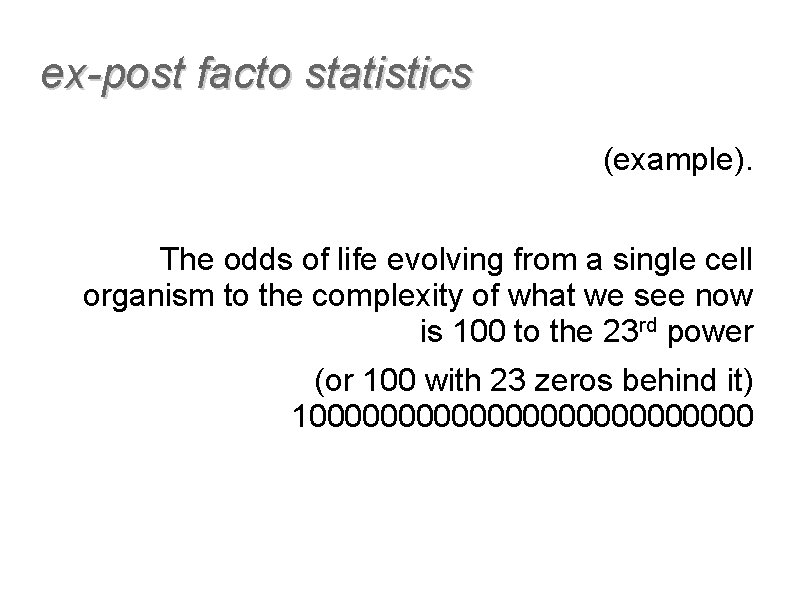 ex-post facto statistics (example). The odds of life evolving from a single cell organism