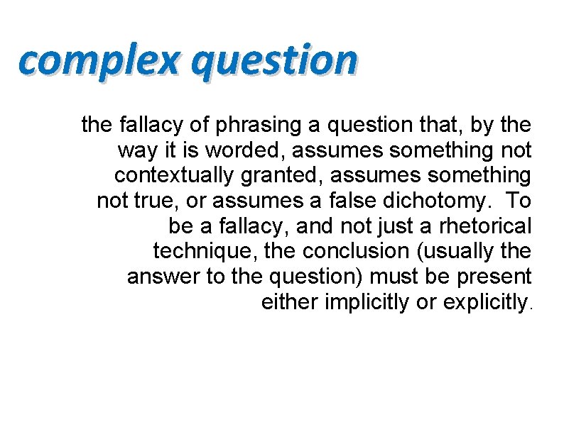 complex question the fallacy of phrasing a question that, by the way it is