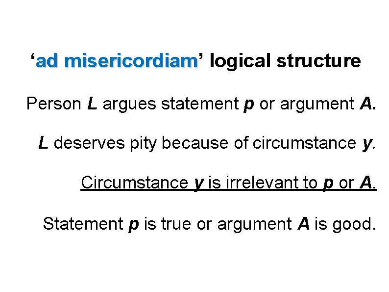 ‘ad misericordiam’ misericordiam logical structure Person L argues statement p or argument A. L