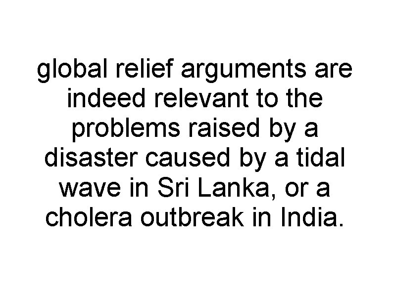 global relief arguments are indeed relevant to the problems raised by a disaster caused
