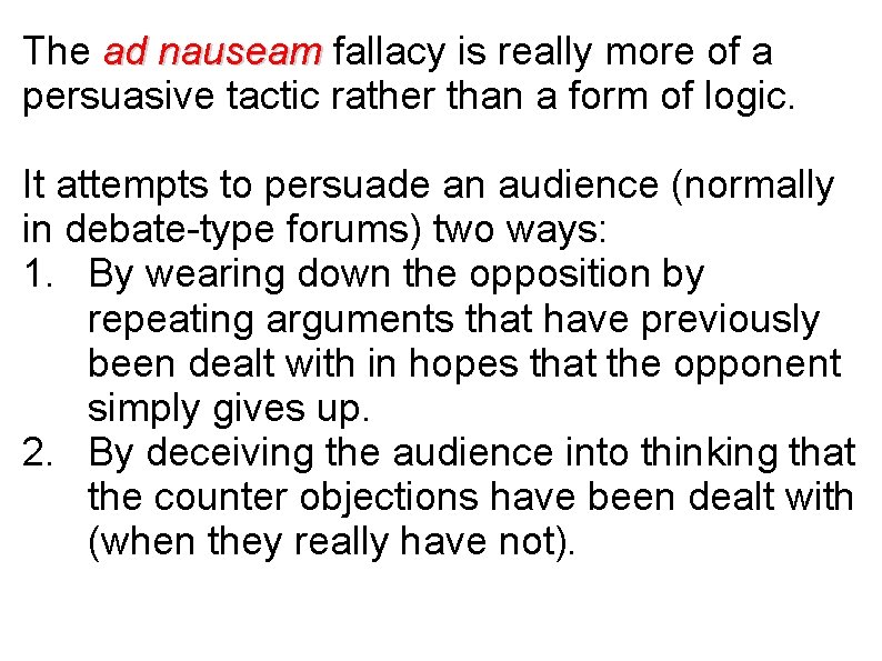 The ad nauseam fallacy is really more of a persuasive tactic rather than a