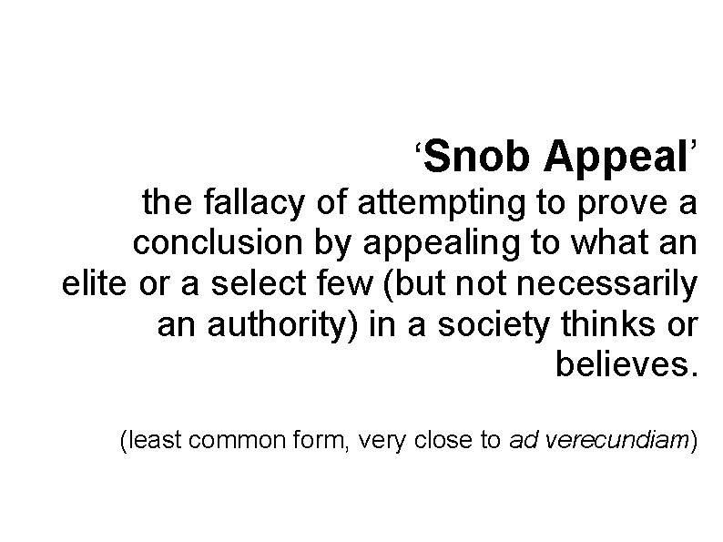 ‘Snob Appeal’ the fallacy of attempting to prove a conclusion by appealing to what