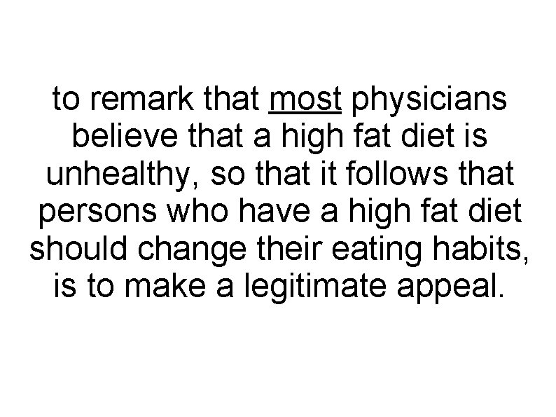 to remark that most physicians believe that a high fat diet is unhealthy, so