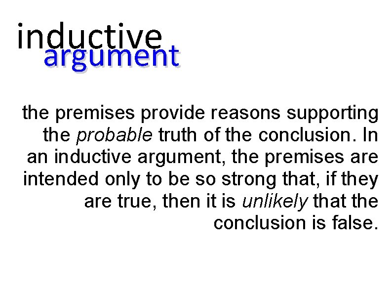 inductive argument the premises provide reasons supporting the probable truth of the conclusion. In