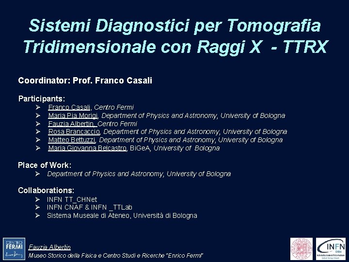 Sistemi Diagnostici per Tomografia Tridimensionale con Raggi X - TTRX Coordinator: Prof. Franco Casali Sistemi Diagnostici per Tomografia Tridimensionale con Raggi X - TTRX Coordinator: Prof. Franco Casali