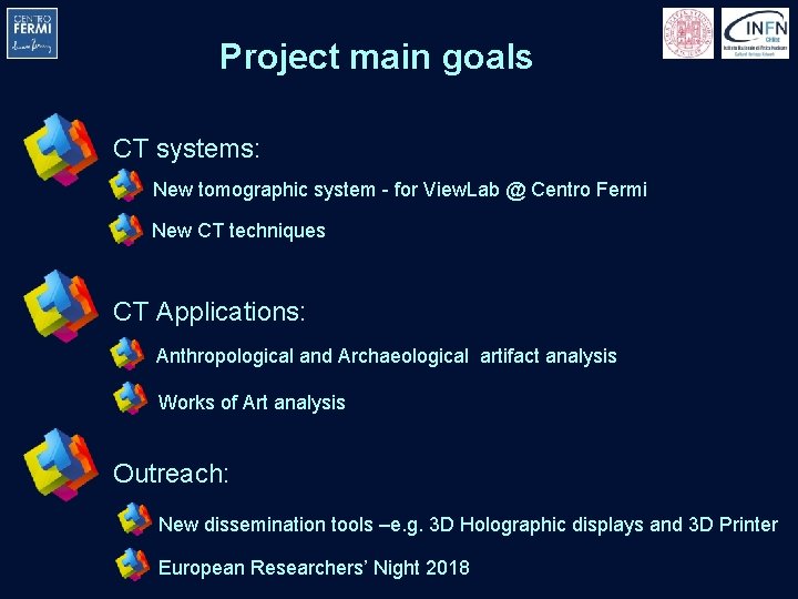 Project main goals CT systems: New tomographic system - for View. Lab @ Centro Project main goals CT systems: New tomographic system - for View. Lab @ Centro