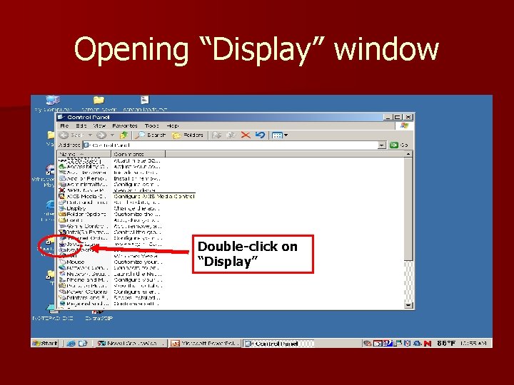 Opening “Display” window Click on display totoset resolution Click on on display Double-click on