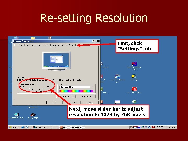 Re-setting Resolution First, click “Settings” tab Next, move slider-bar to adjust resolution to 1024