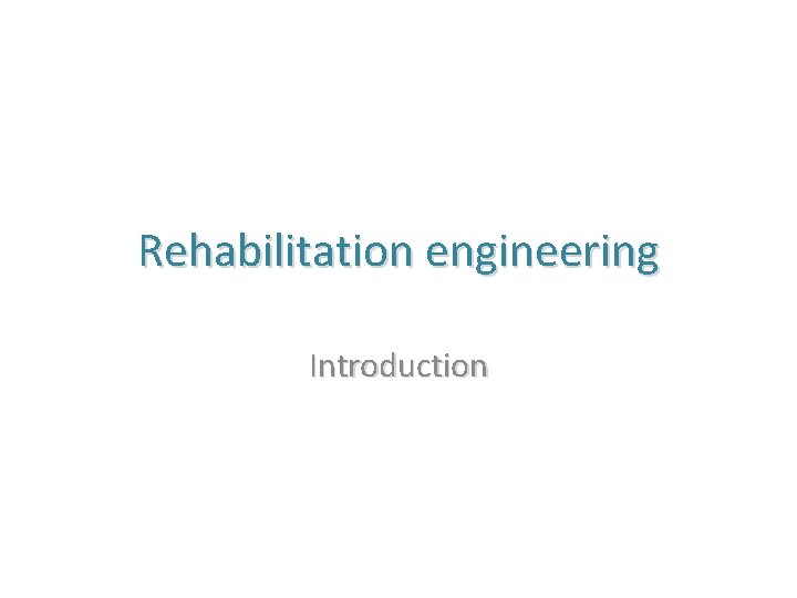 Rehabilitation engineering Introduction 