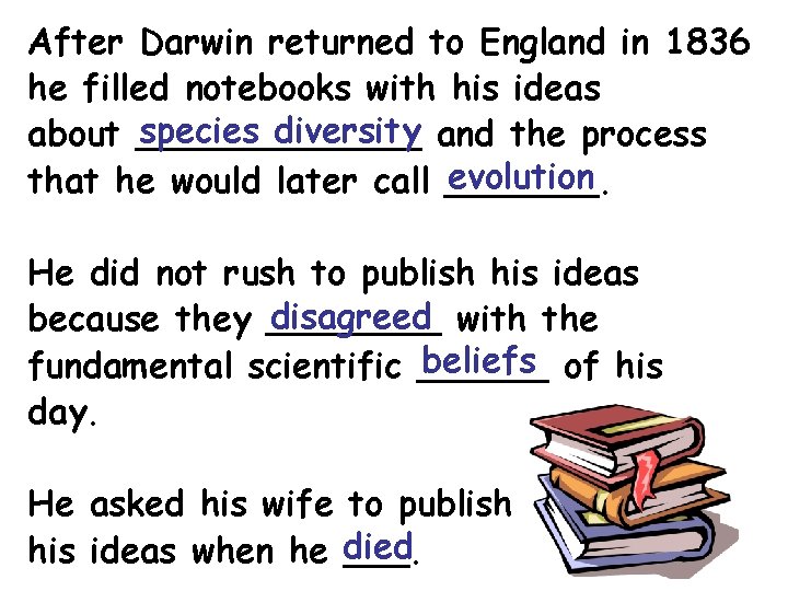 After Darwin returned to England in 1836 he filled notebooks with his ideas species