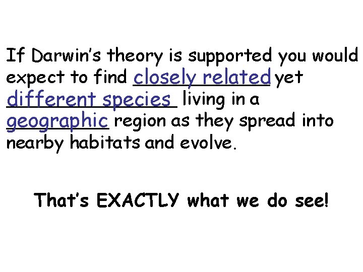 If Darwin’s theory is supported you would expect to find closely ______ related yet