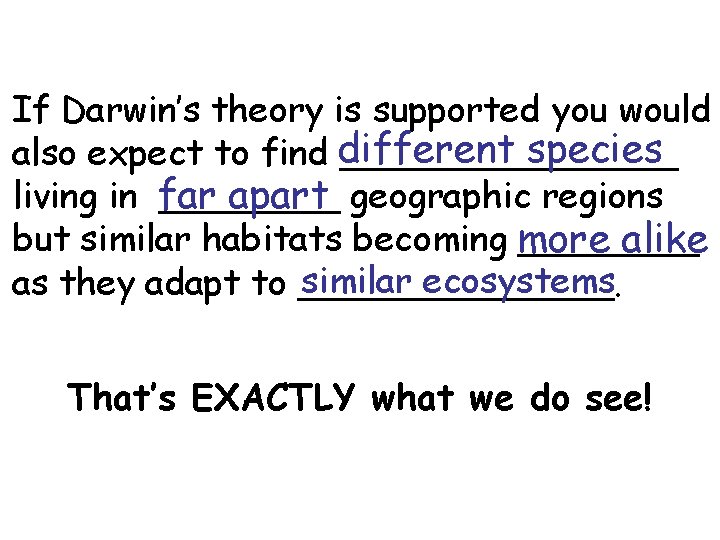 If Darwin’s theory is supported you would species also expect to find different ________