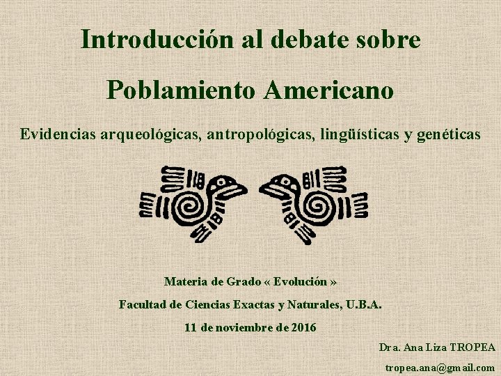 Introducción al debate sobre Poblamiento Americano Evidencias arqueológicas, antropológicas, lingüísticas y genéticas Materia de