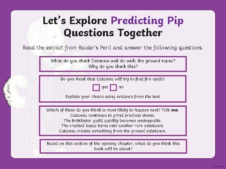 Let’s Explore Predicting Pip Questions Together Read the extract from Raider’s Peril and answer