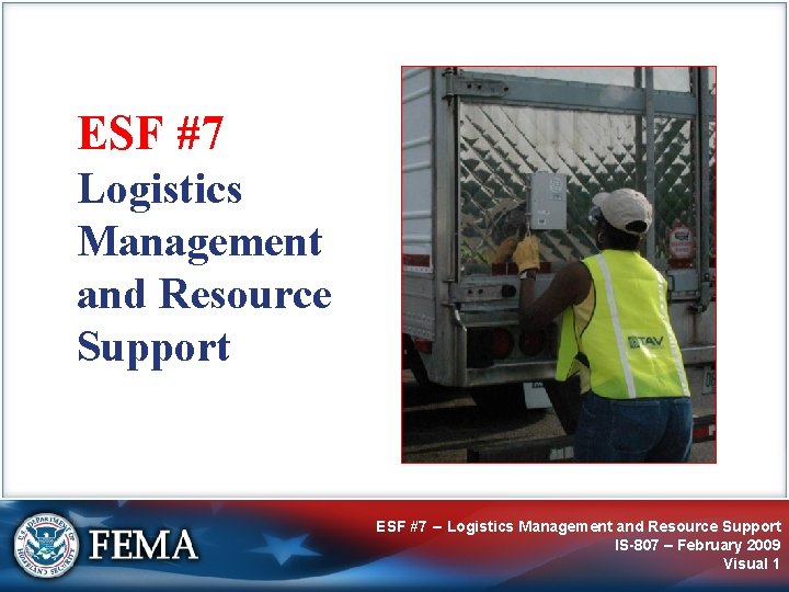 ESF #7 Logistics Management and Resource Support ESF #7 – Logistics Management and Resource