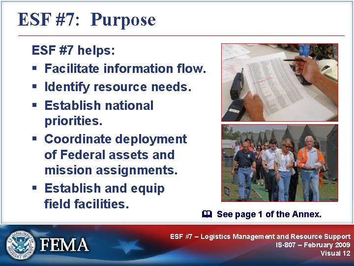 ESF #7: Purpose ESF #7 helps: § Facilitate information flow. § Identify resource needs.