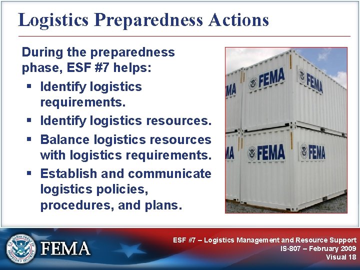 Logistics Preparedness Actions During the preparedness phase, ESF #7 helps: § Identify logistics requirements.